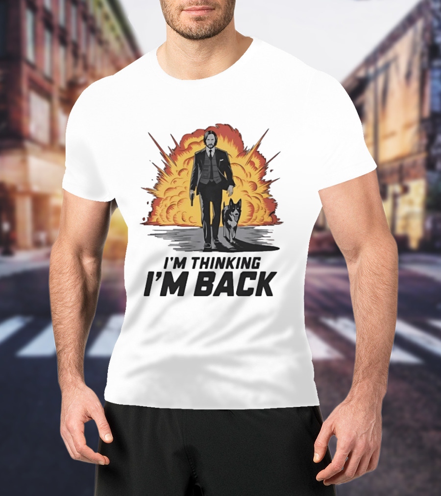 John Wick I'm Thinking I'm Back With Explosion And Dog T-Shirt