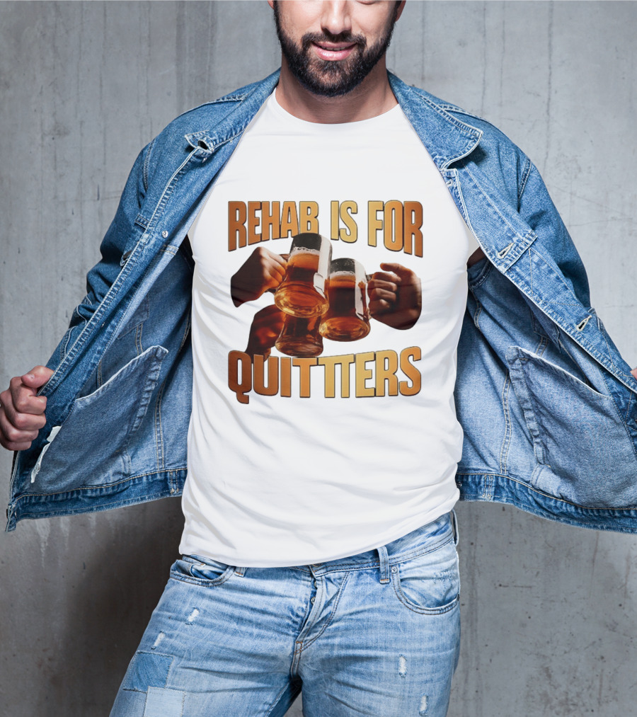 Rehab Is For Quitters Beer Drinking Cheers S T-Shirt