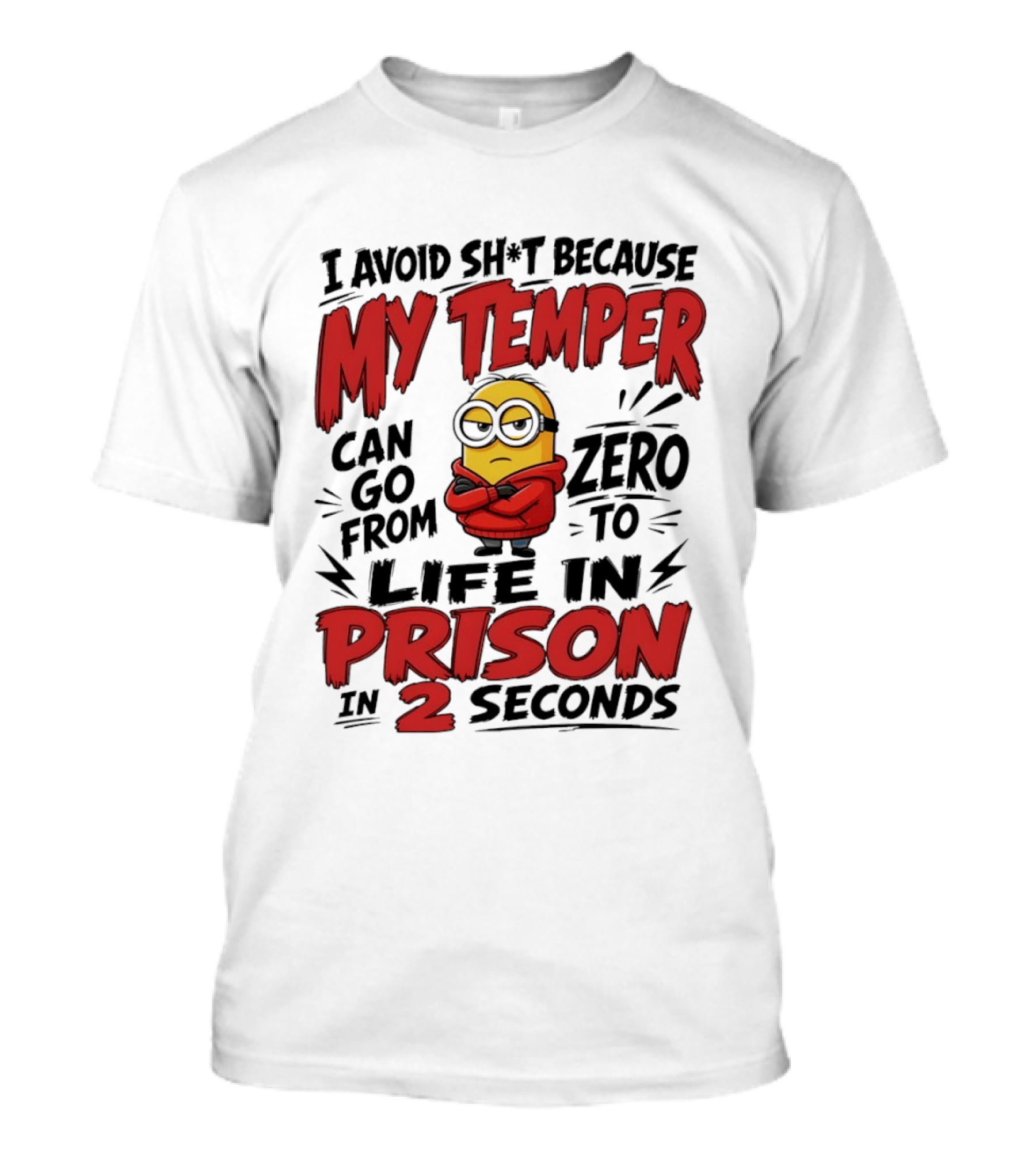 Minion I Avoid Sh*t Because My Temper Can Go From Zero To Life In Prison In 2 Seconds T-Shirt