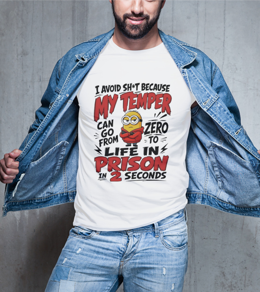 Minion I Avoid Sh*t Because My Temper Can Go From Zero To Life In Prison In 2 Seconds T-Shirt