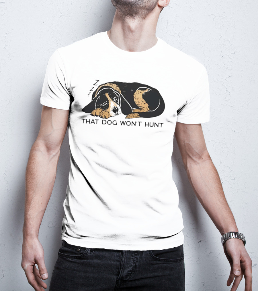 Sleeping Hound That Dog Won't Hunt ZZZ T-Shirt