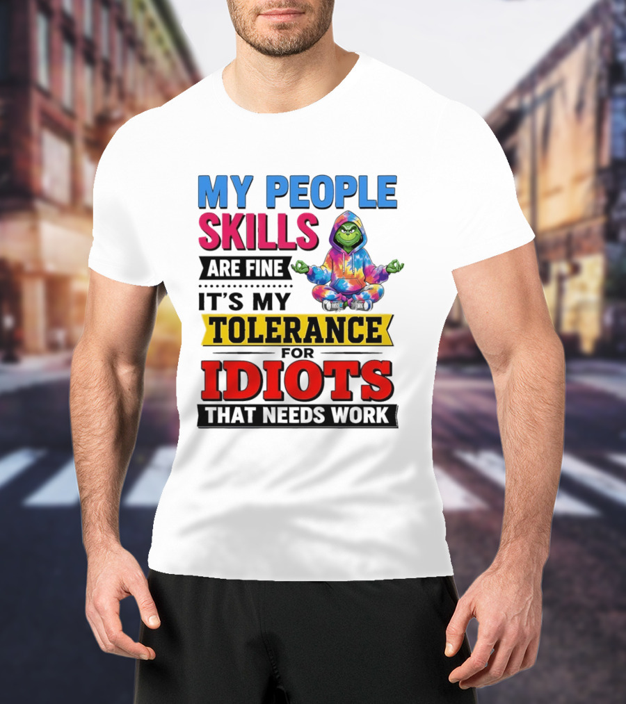 My People Skills Are Fine It's My Tolerance For Idiots That Needs Work Grinch T-Shirt