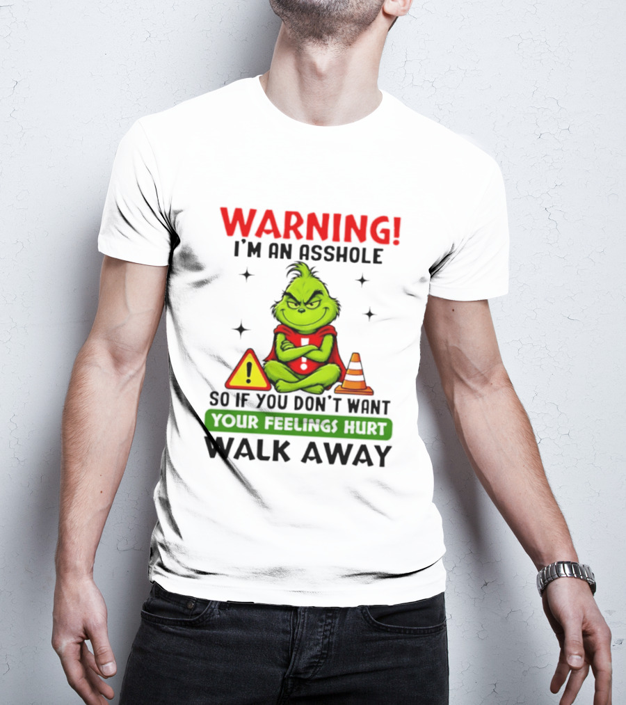 Warning I'm An Asshole Grinch If You Don't Want Feelings Hurt Walk Away T-Shirt