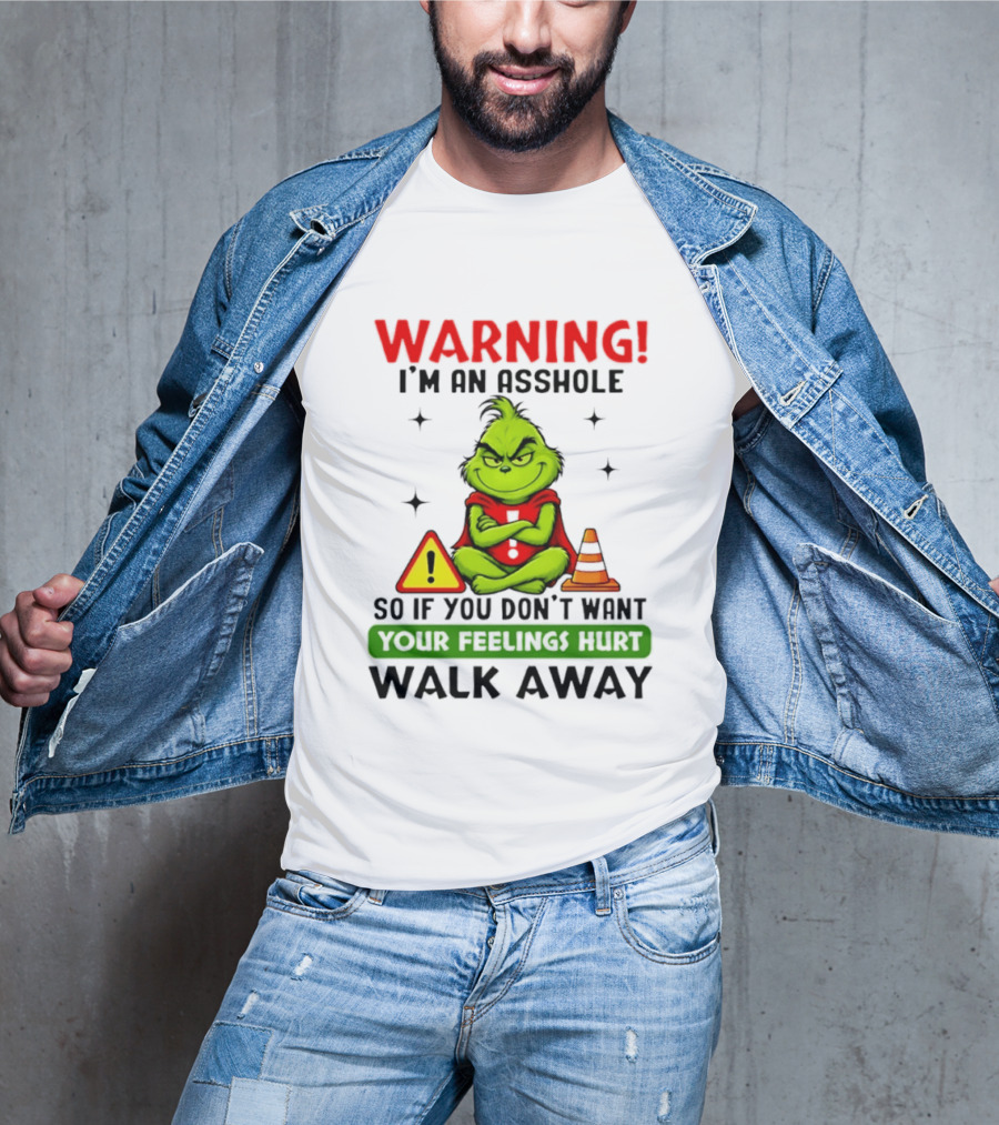Warning I'm An Asshole Grinch If You Don't Want Feelings Hurt Walk Away T-Shirt