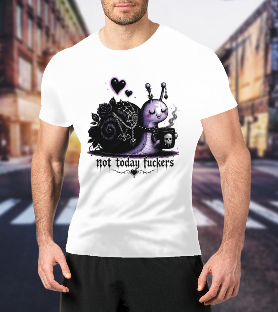 Not Today Fuckers Goth Snail Coffee And Roses T-Shirt