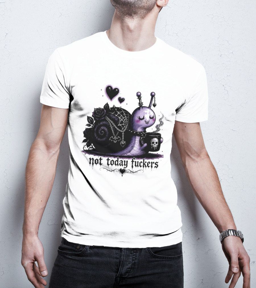 Not Today Fuckers Goth Snail Coffee And Roses T-Shirt