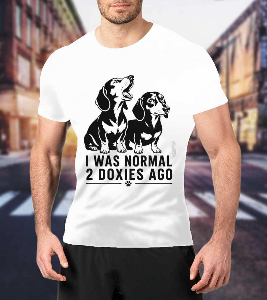 I Was Normal 2 Doxies Ago Dog Dachshund Humor T-Shirt