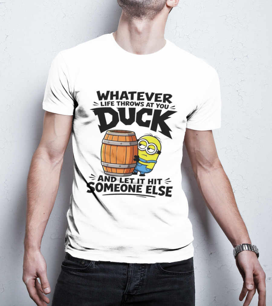 Whatever Life Throws At You Duck Minion Let It Hit Someone Else T-Shirt