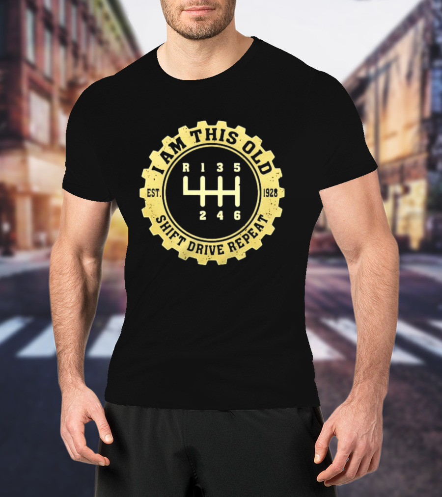 I Am This Old Est 1928 Gear Shift Drive Repeat T-Shirt