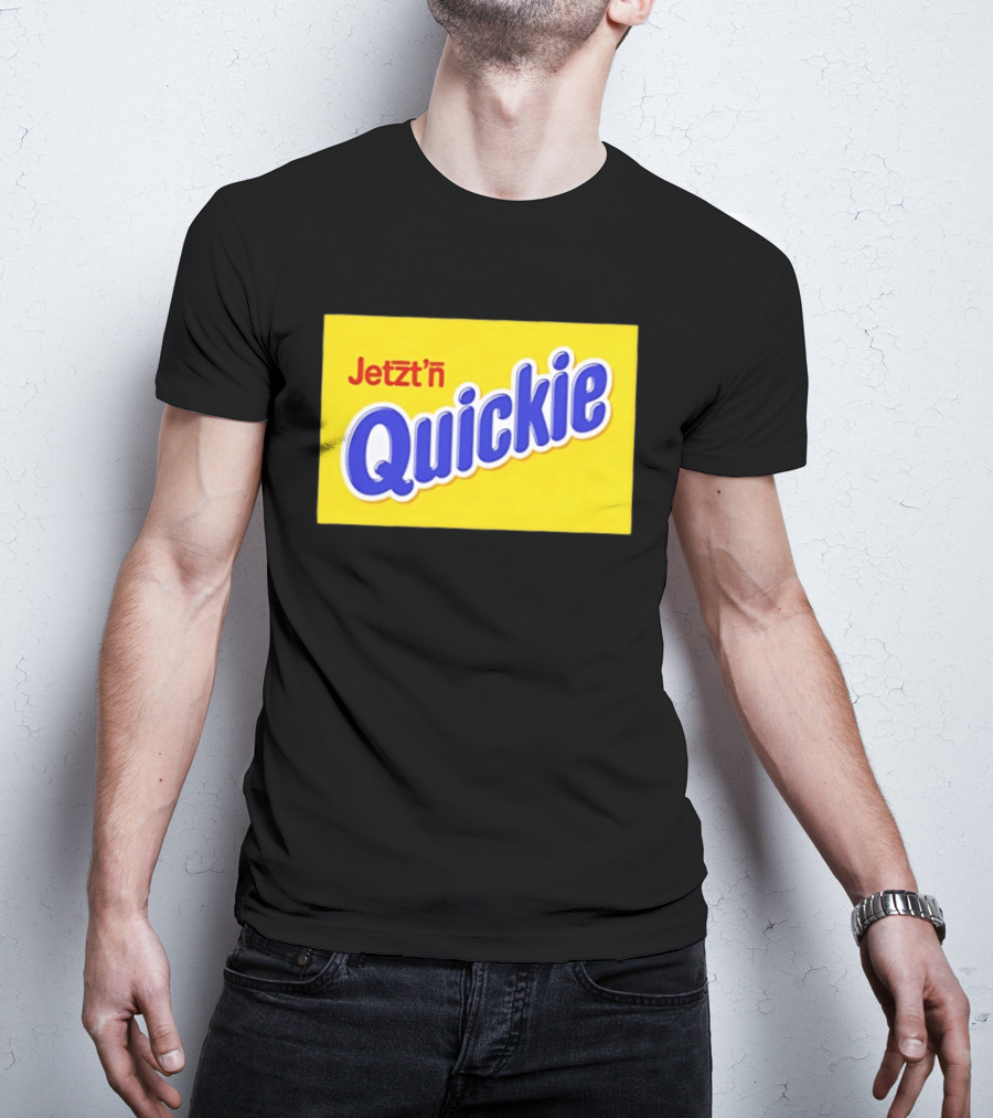 Jetzt'n Quickie Humor German Slang Lebensmittelverpackung Parodie T-Shirt