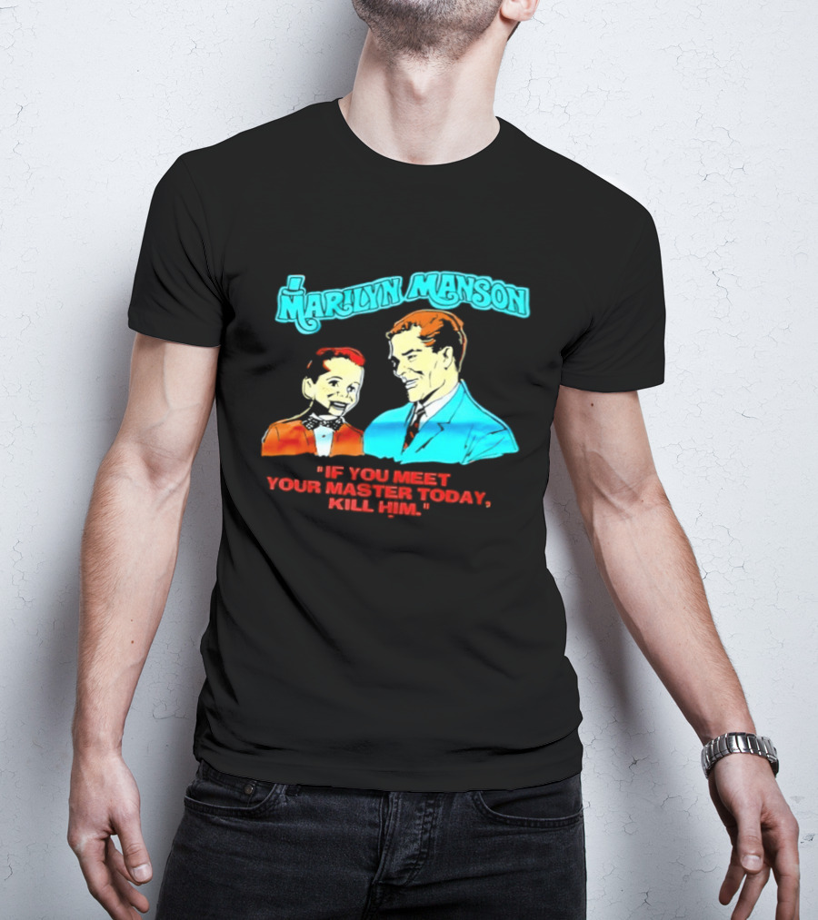 Marilyn Manson If You Meet Your Master Today Kill Him T-Shirt