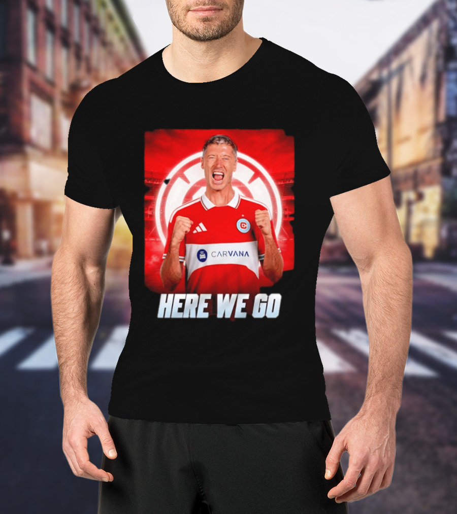 Robert Lewandowski Chicago Fire Transfer Announcement Here We Go T-Shirt