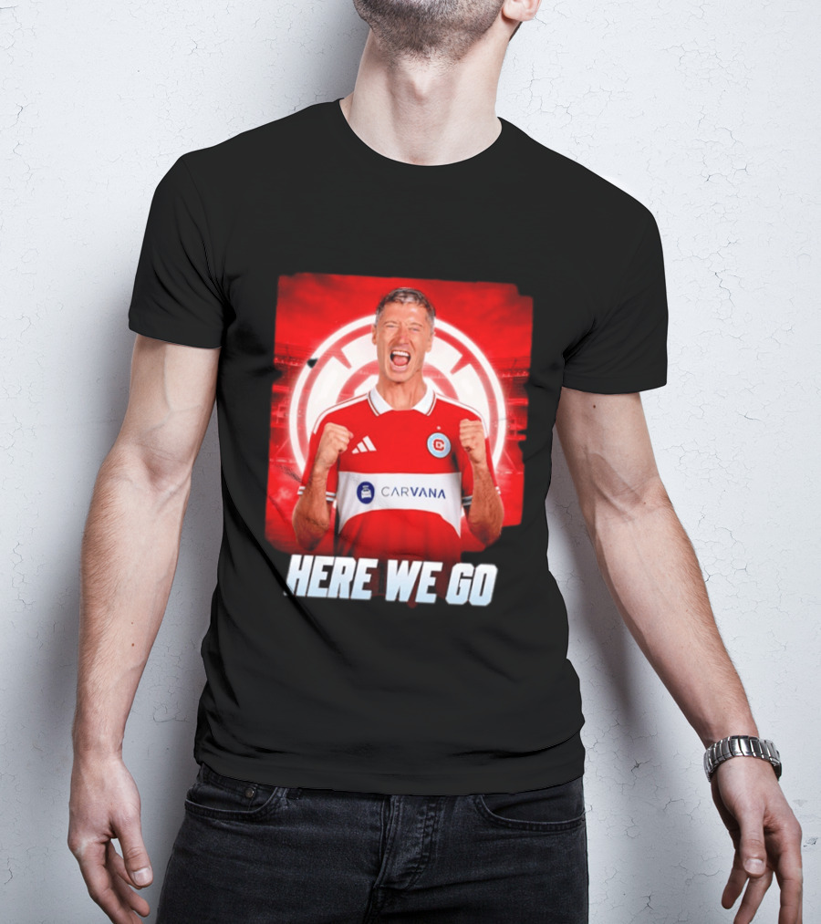 Robert Lewandowski Chicago Fire Transfer Announcement Here We Go T-Shirt