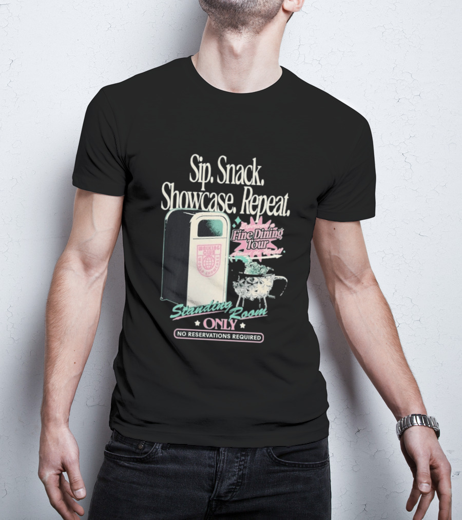 Sip Snack Showcase Repeat Fine Dining Tour Standing Room Only No Reservations Required T-Shirt