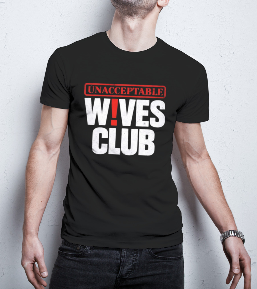 Unacceptable Wives Club Marriage Humor Funniest Wife Quotes T-Shirt