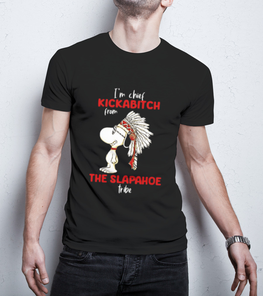 I'm Chief Kickabitch From The Slapahoe Tribe Snoopy T-Shirt