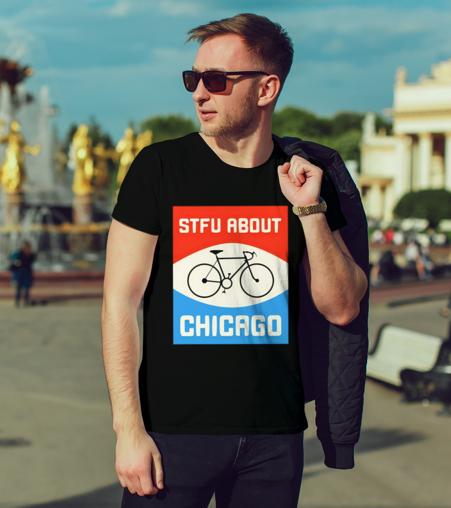 STFU About Chicago Bikes T-Shirt