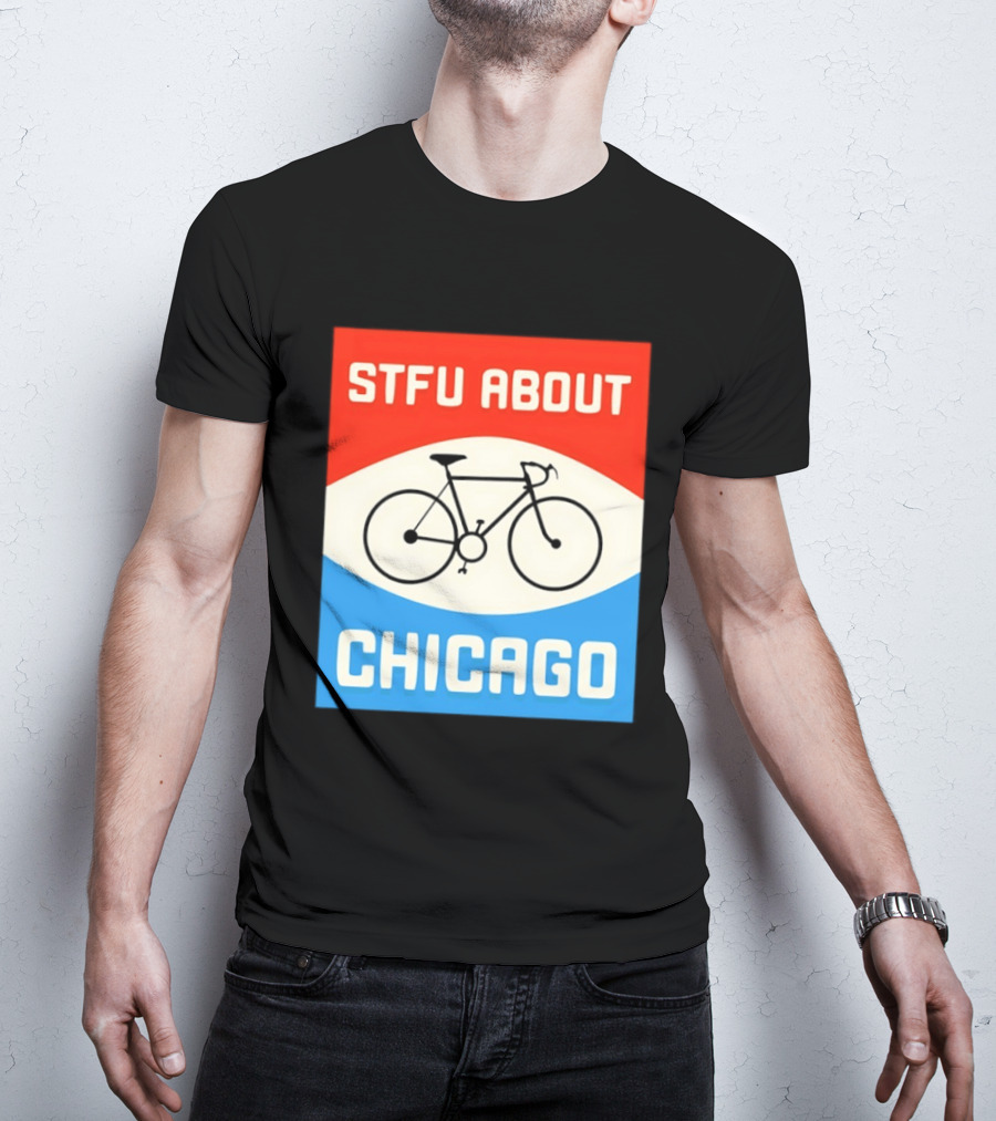 STFU About Chicago Bikes T-Shirt