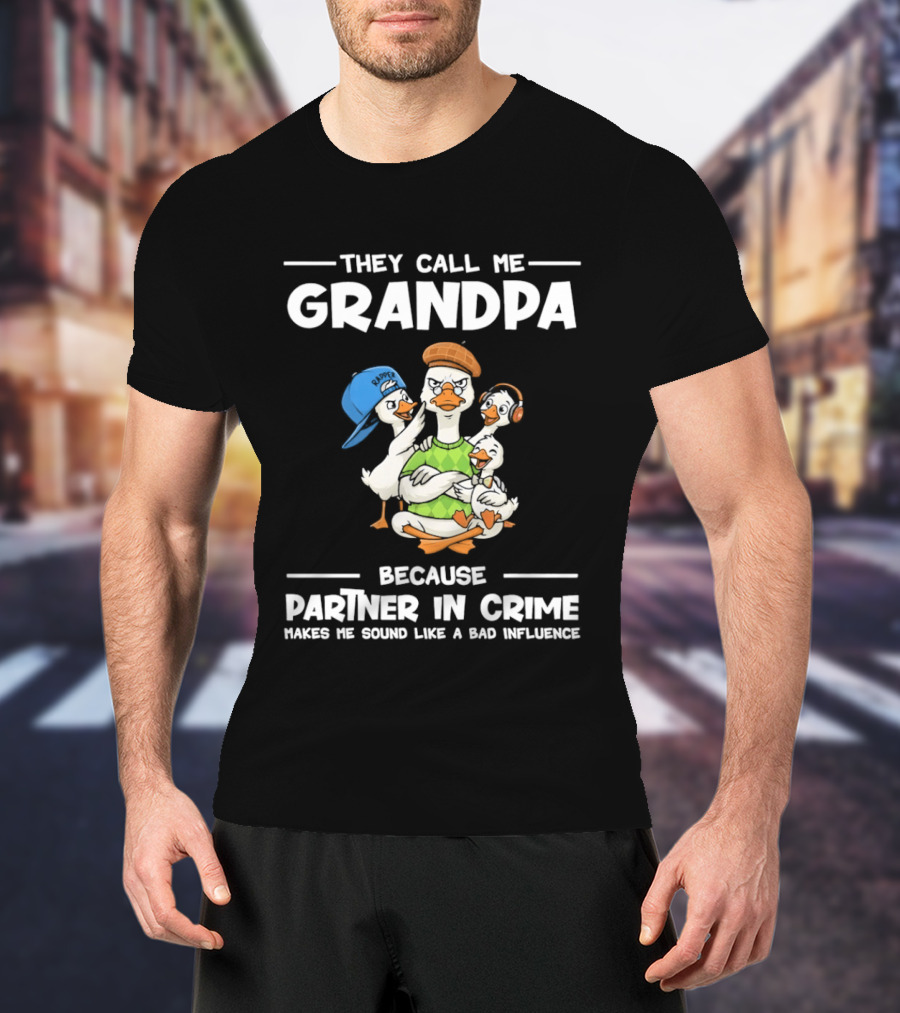They Call Me Grandpa Partner In Crime Bad Influence Cartoon Duck T-Shirt