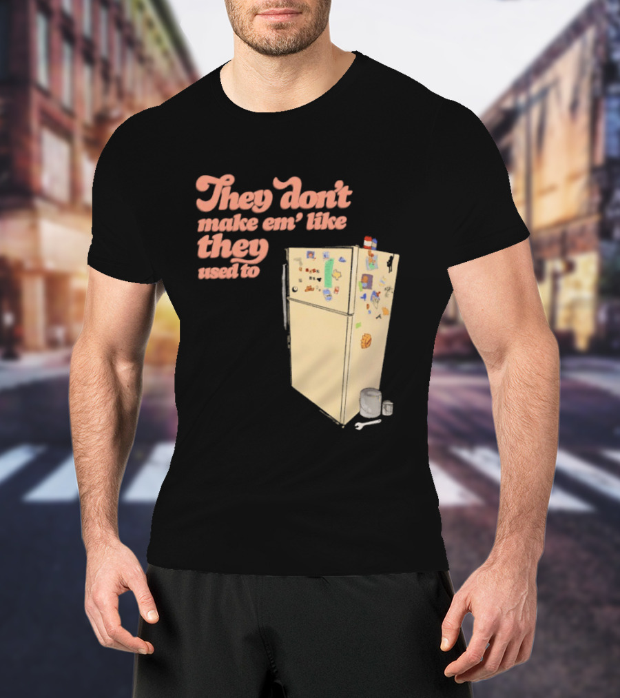 They Don't Make Em' Like They Used To Refrigerator Retro Nostalgia Decor T-Shirt