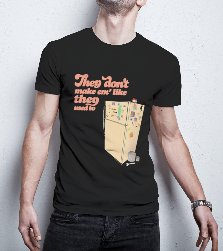 They Don't Make Em' Like They Used To Refrigerator Retro Nostalgia Decor T-Shirt