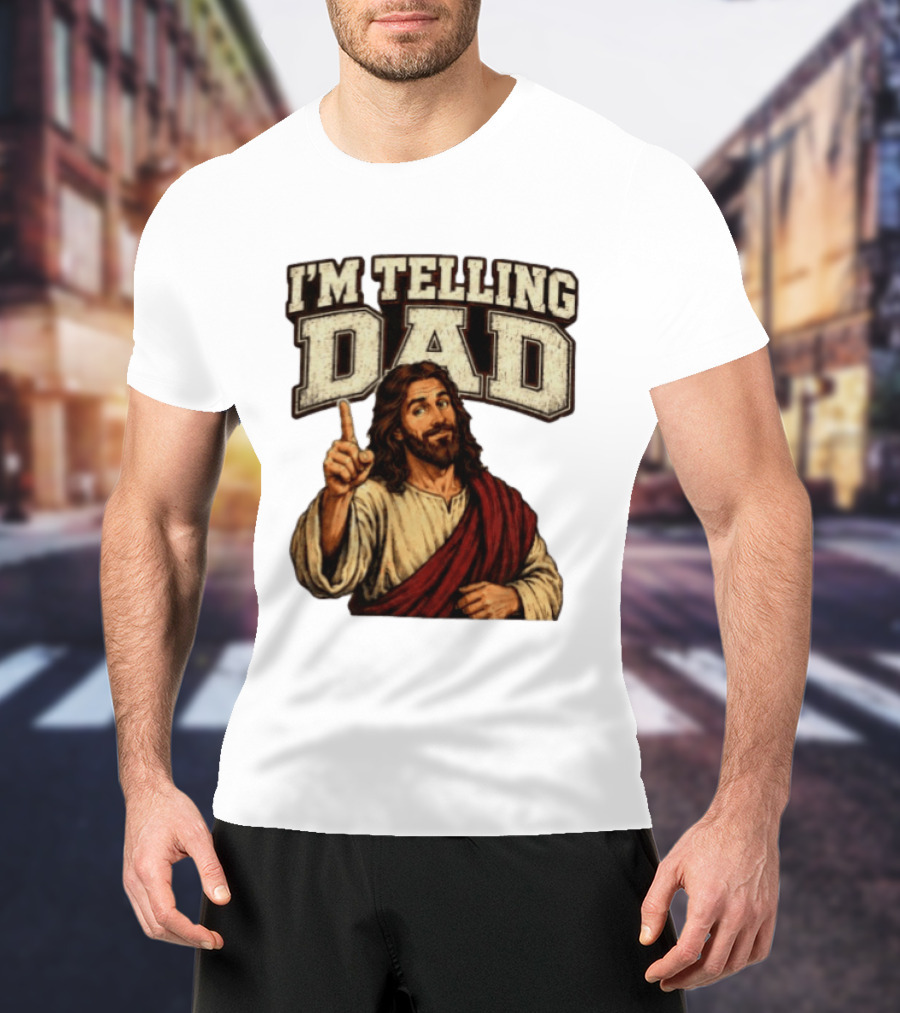 Christian I'm Telling Dad Jesus T-Shirt