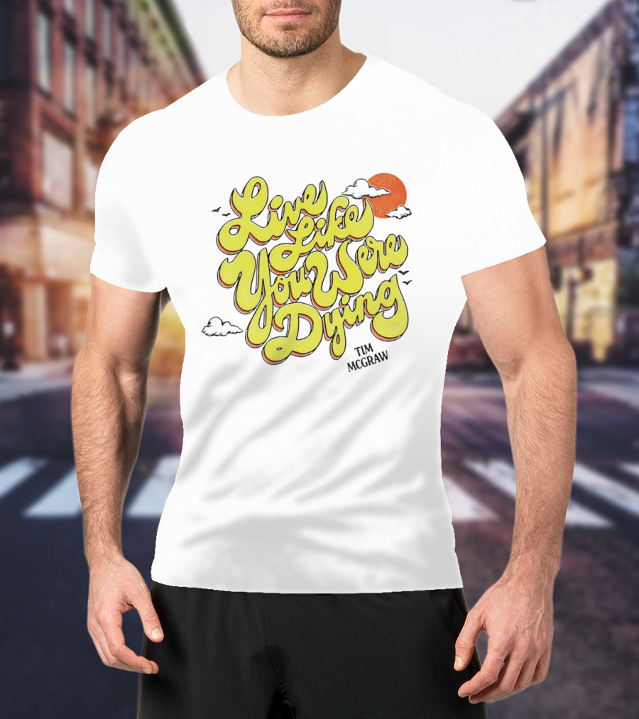 Live Like You Were Dying Tim McGraw Retro Sunset Clouds T-Shirt