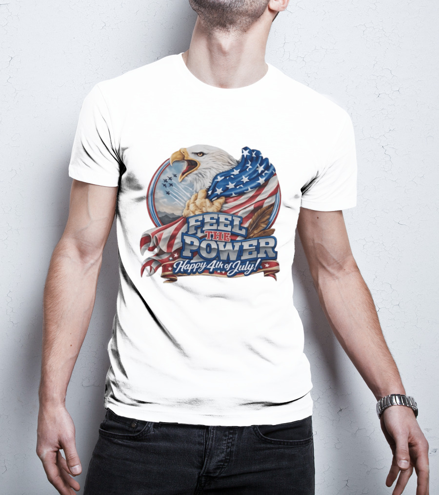 Feel The Power Happy 4th Of July American Bald Eagle Patriotic Military Jet T-Shirt