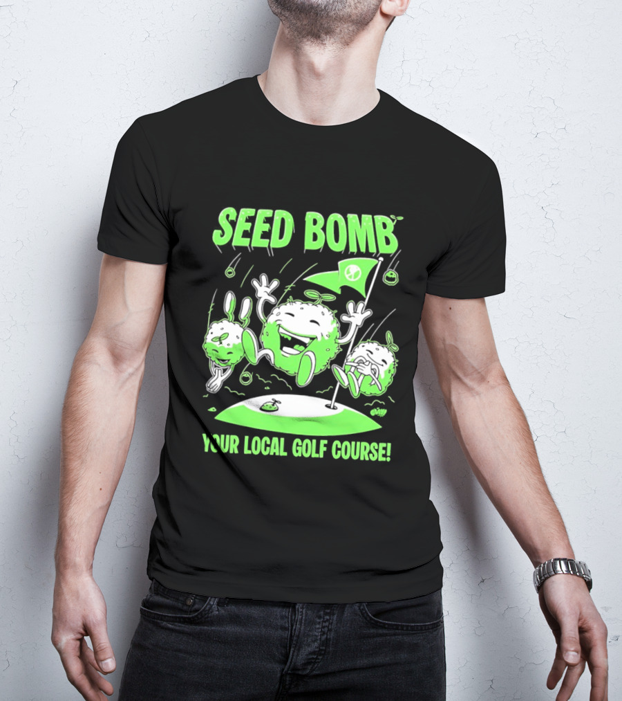 Seed Bomb Your Local Golf Course Eco Protest T-Shirt