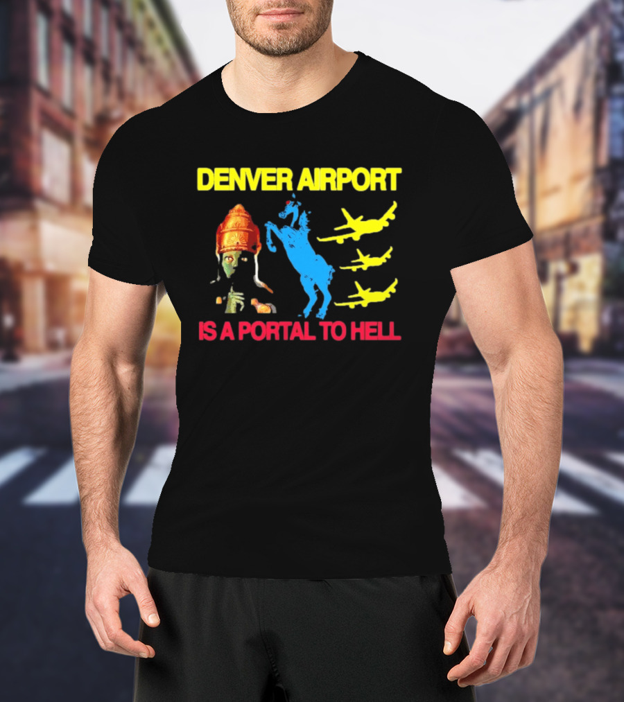 Denver Airport Is A Portal To Hell Horse Alien Planes T-Shirt