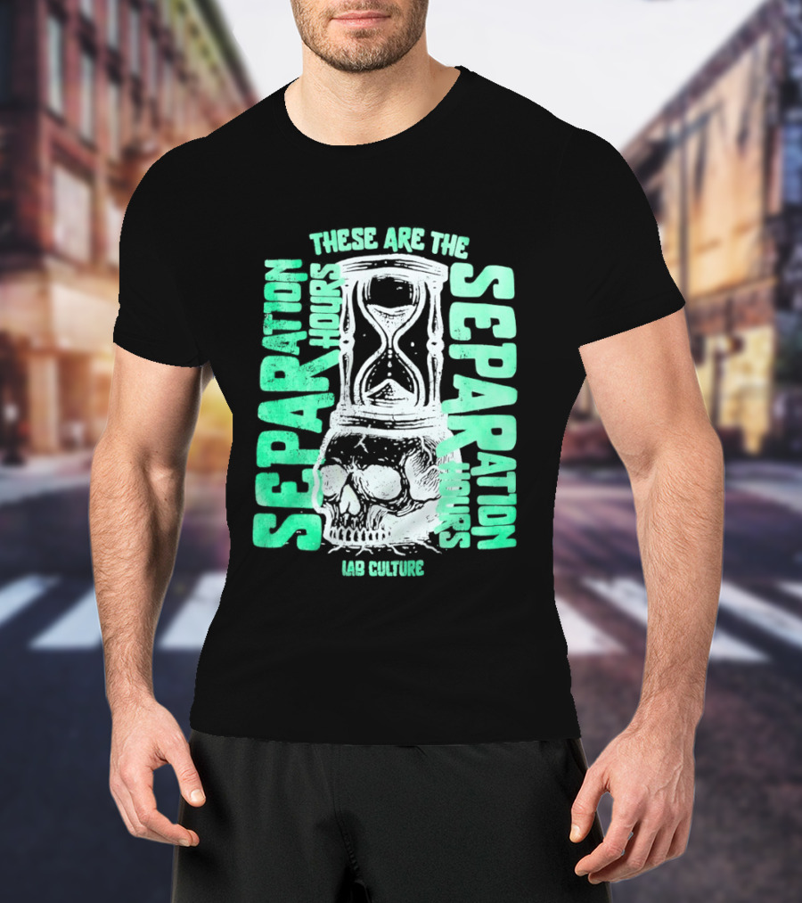These Are The Separation Hours Lab Culture Skull Hourglass T-Shirt