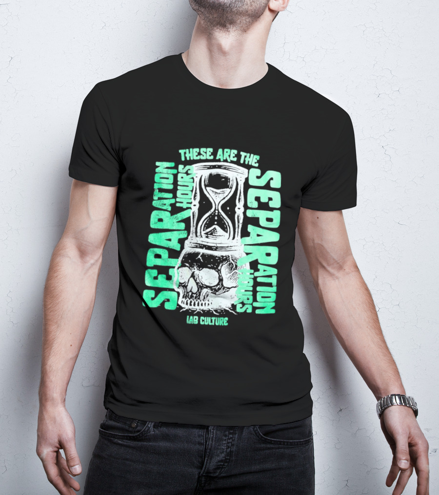 These Are The Separation Hours Lab Culture Skull Hourglass T-Shirt