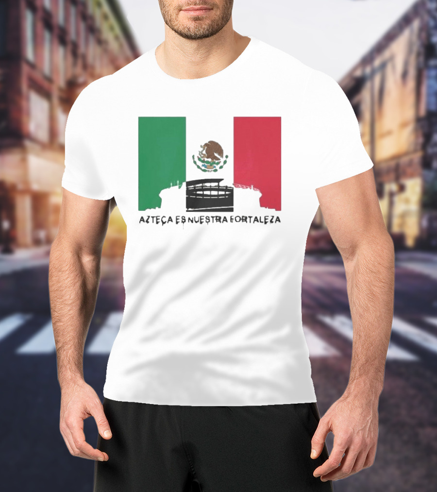 Azteca Es Nuestra Fortaleza Estadio Bandera México T-Shirt