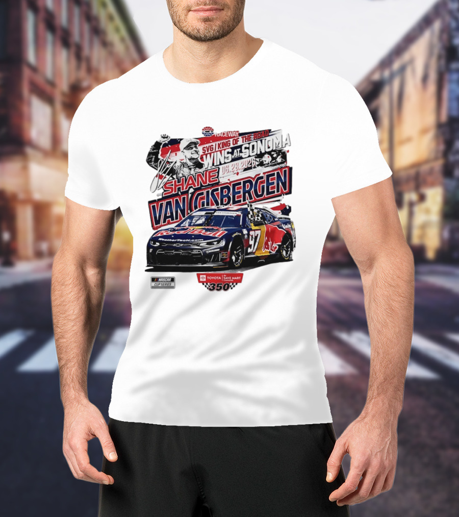 SVG King Of The Road Wins At Sonoma Shane Van Gisbergen Toyota Save Mart 350 NASCAR Cup Series 2026 T-Shirt
