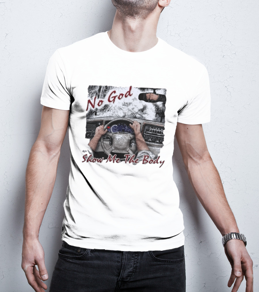 No God Show Me The Body Steering Wheel Driving Scene T-Shirt