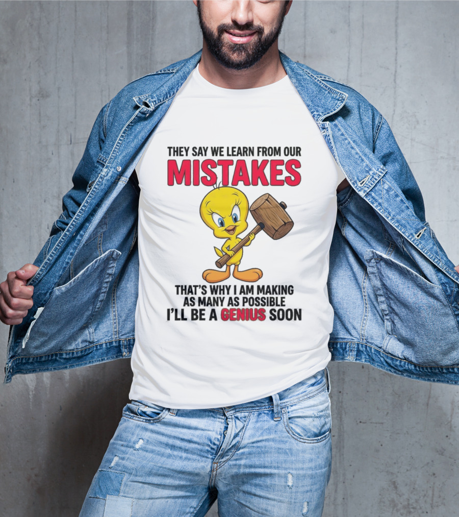 Tweety Bird We Learn From Our Mistakes I'll Be A Genius Soon T-Shirt