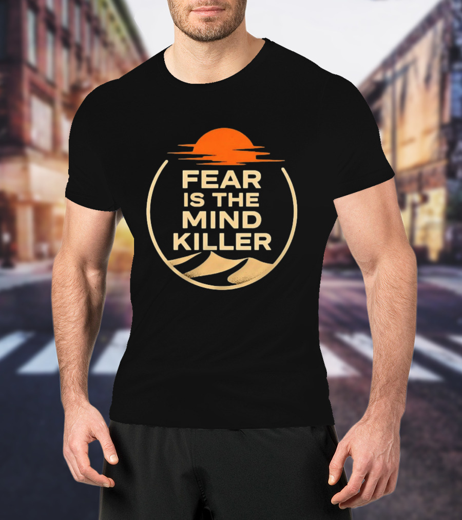 Fear Is The Mind Killer Dune Sunset Desert Frank Herbert T-Shirt