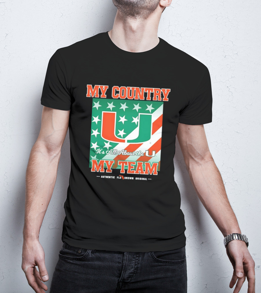 Miami Hurricanes My Country My Team It's All About The U Authentic Fan Pride Original T-Shirt