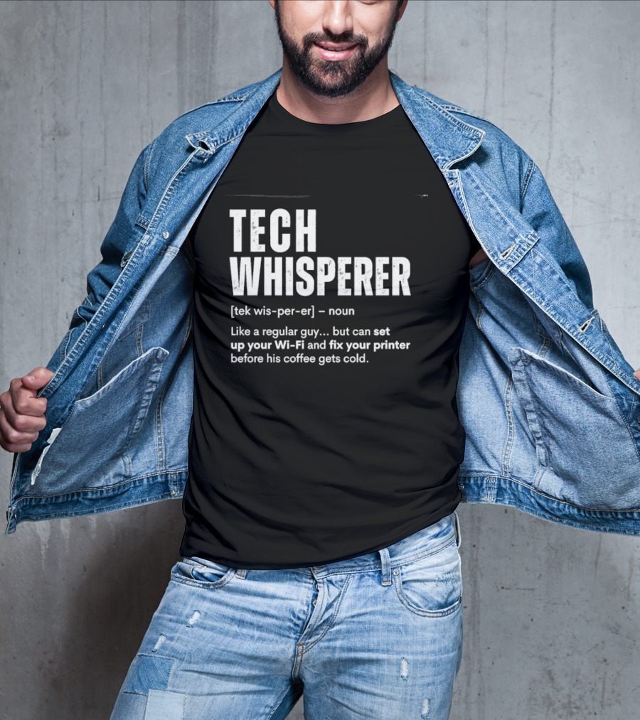 Tech Whisperer Like A Regular Guy But Can Set Up Your Wi Fi And Fix Your Printer Before His Coffee Gets Cold T-Shirt