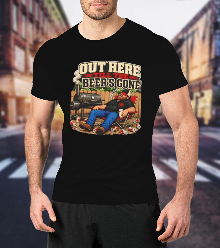 Out Here Till The Beer's Gone BBQ Grilling Enthusiast Funny Relaxation Scene T-Shirt