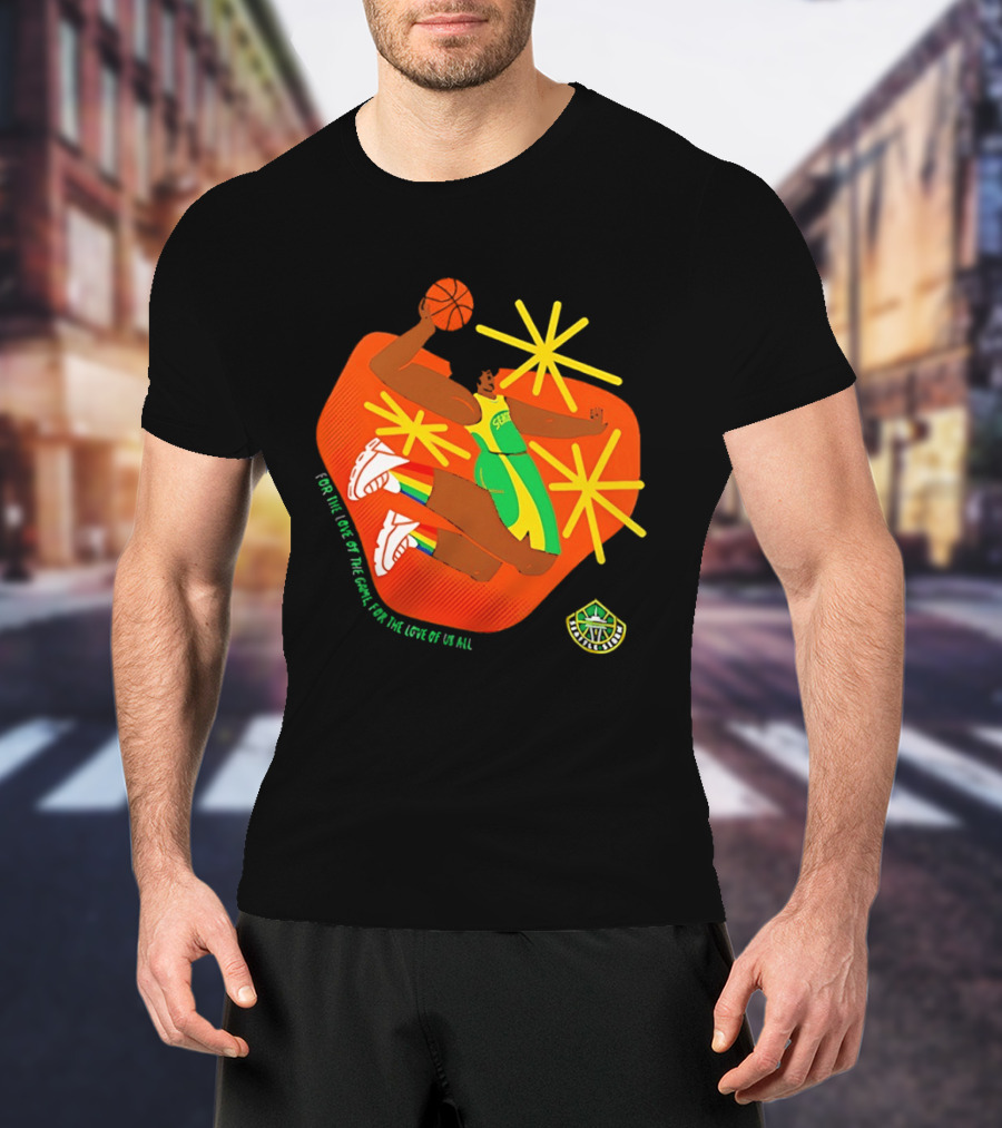 Seattle Storm For The Love Of The Game For The Love Of Us All Basketball Starburst Stars T-Shirt