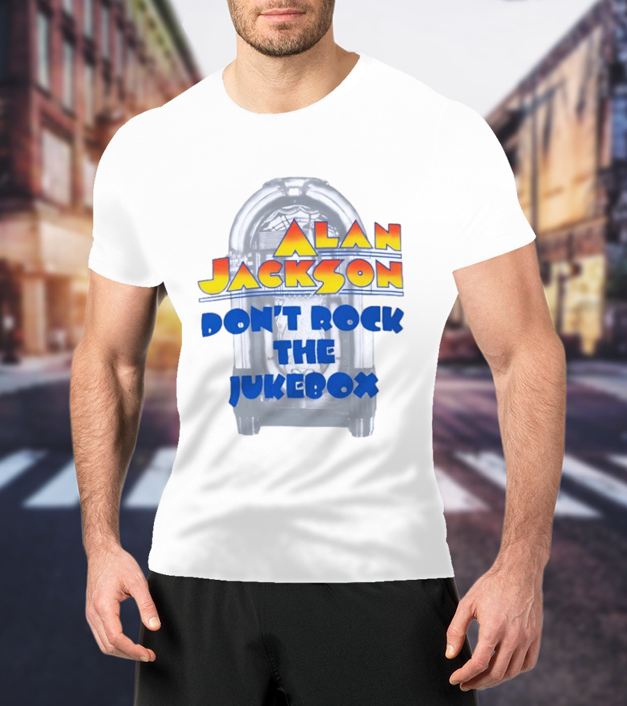 Alan Jackson Don't Rock The Jukebox T-Shirt