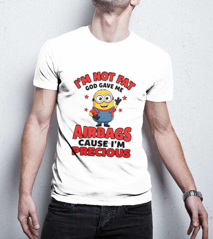Minion I'm Not Fat God Gave Me Airbags Cause I'm Precious T-Shirt