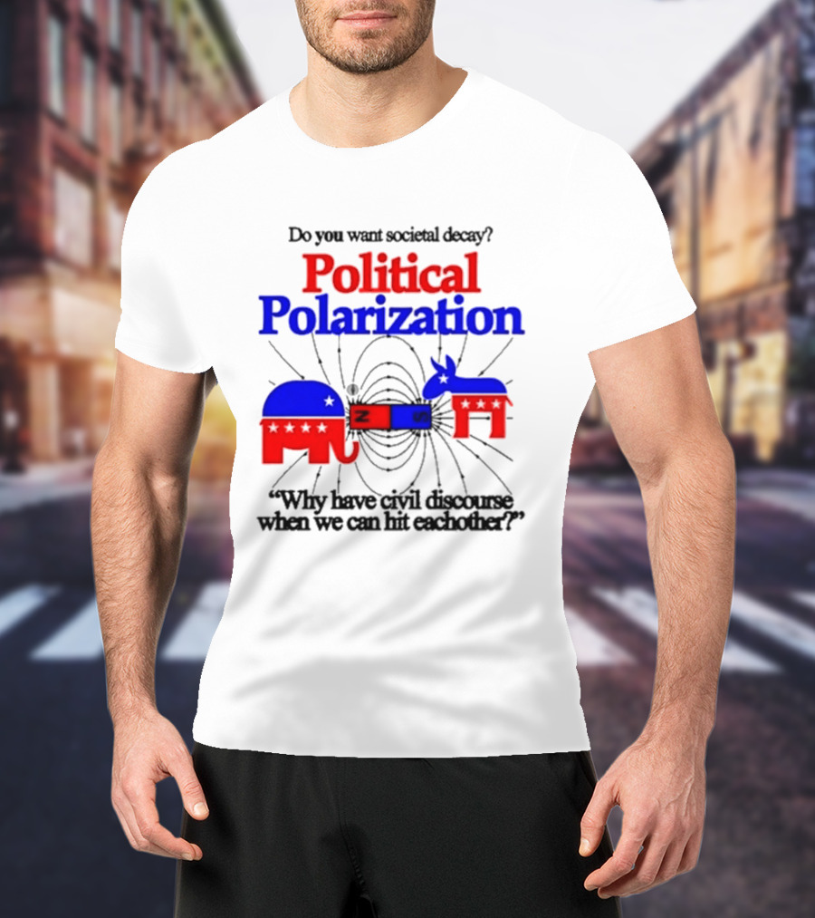 Do You Want Societal Decay Political Polarization Elephant Donkey Why Have Civil Discourse When We Can Hit Each Other T-Shirt