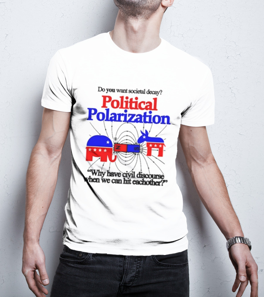 Do You Want Societal Decay Political Polarization Elephant Donkey Why Have Civil Discourse When We Can Hit Each Other T-Shirt