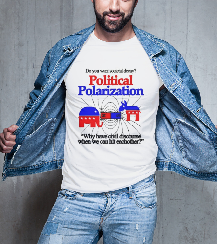 Do You Want Societal Decay Political Polarization Elephant Donkey Why Have Civil Discourse When We Can Hit Each Other T-Shirt