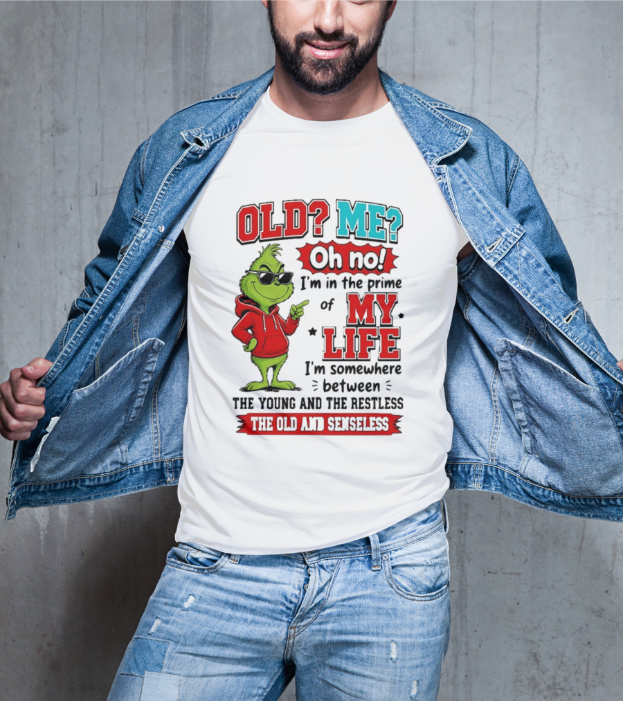 Old Me Oh No Prime Of My Life Grinch Between Young Restless Old Senseless T-Shirt
