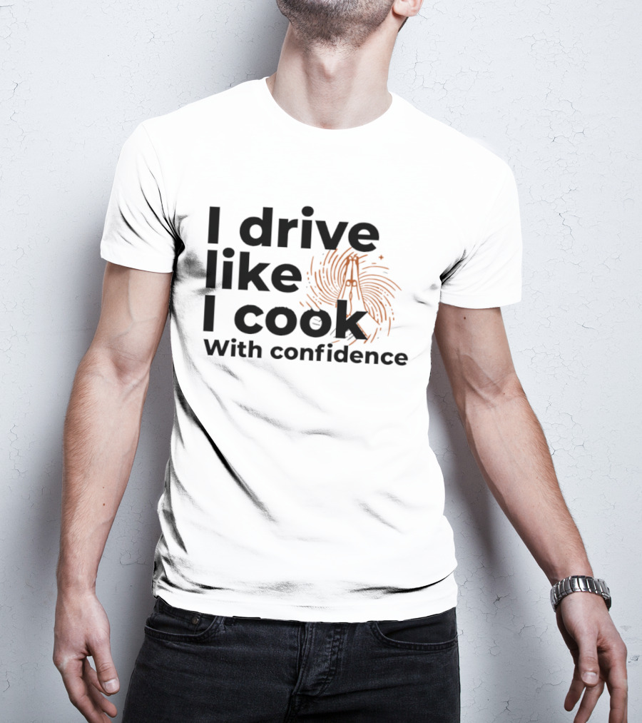I Drive Like I Cook With Confidence Cooking Fingerprint Brush T-Shirt