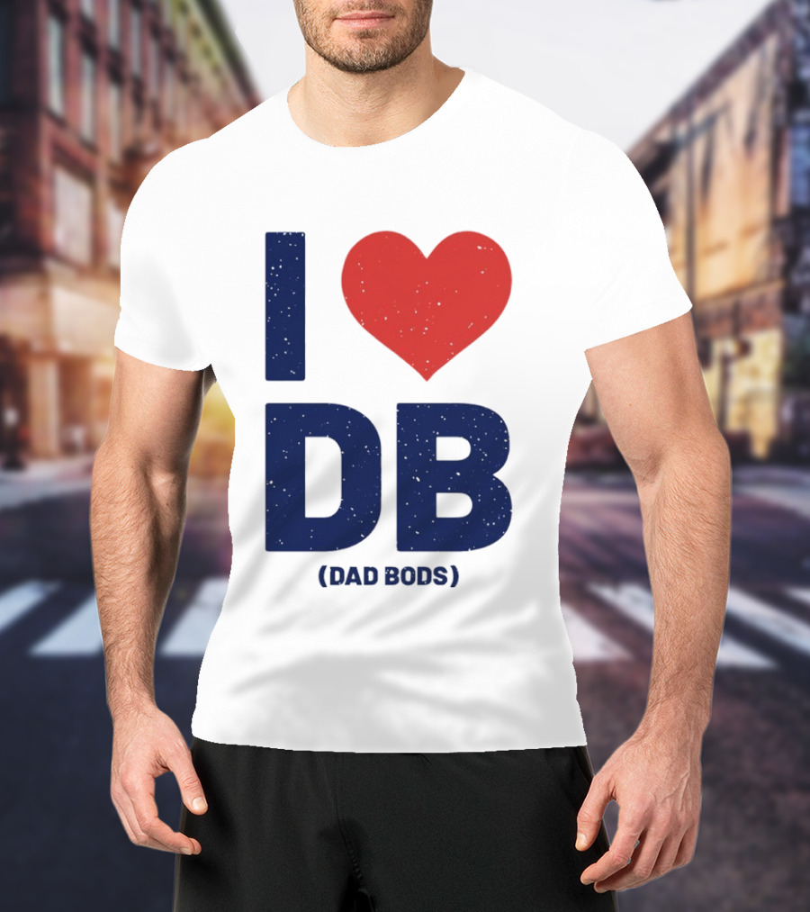 I Love DB Dad Bods Fatherhood Humor T-Shirt