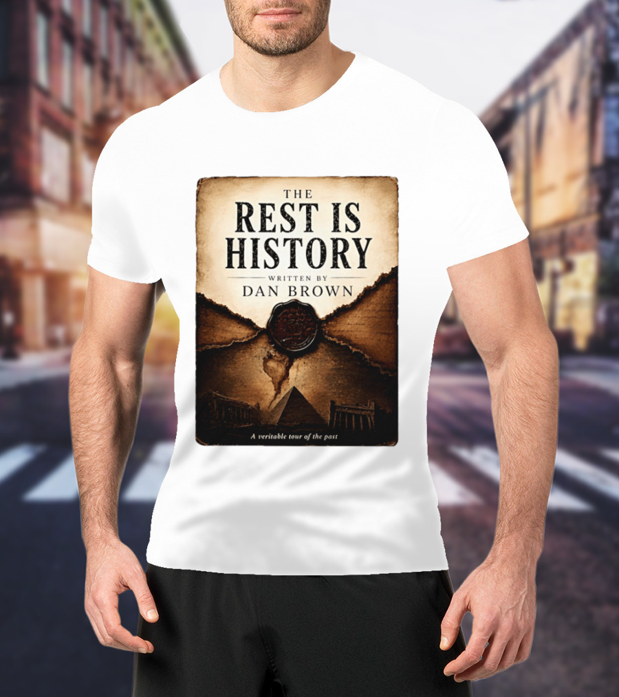 The Rest Is History Written By Dan Brown A Veritable Tour Of The Past With Pyramid And Ancient Architecture T-Shirt